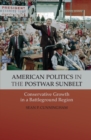 American Politics in the Postwar Sunbelt : Conservative Growth in a Battleground Region - eBook