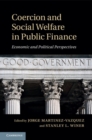 Coercion and Social Welfare in Public Finance : Economic and Political Perspectives - eBook