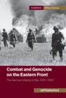 Combat and Genocide on the Eastern Front : The German Infantry's War, 1941-1944 - eBook