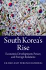 South Korea's Rise : Economic Development, Power, and Foreign Relations - eBook