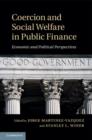 Coercion and Social Welfare in Public Finance : Economic and Political Perspectives - eBook
