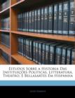 Estudos Sobre a Historia Das Instituicoes Politicas, Litteratura, Theatro, E Bellasartes Em Hispanha - Book