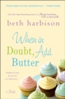 When in Doubt, Add Butter : A Novel - eBook