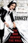 Banksy : The Man Behind the Wall - eBook