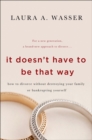 It Doesn't Have to Be That Way : How to Divorce Without Destroying Your Family or Bankrupting Yourself - eBook