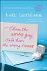 Chose the Wrong Guy, Gave Him the Wrong Finger : A Novel - eBook