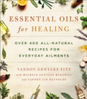 Essential Oils for Healing : Over 400 All-Natural Recipes for Everyday Ailments - eBook