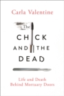 The Chick and the Dead : Life and Death Behind Mortuary Doors - eBook