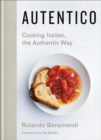 Autentico : Cooking Italian, the Authentic Way - eBook