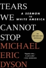 Tears We Cannot Stop : A Sermon to White America - eBook