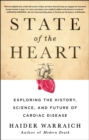 State of the Heart : Exploring the History, Science, and Future of Cardiac Disease - eBook