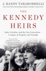 The Kennedy Heirs : John, Caroline, and the New Generation - A Legacy of Tragedy and Triumph - Book