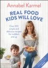 Real Food Kids Will Love : Over 100 Simple and Delicious Recipes for Toddlers and Up - eBook
