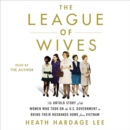 The League of Wives : The Untold Story of the Women Who Took on the U.S. Government to Bring Their Husbands Home - eAudiobook