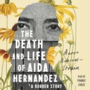 The Death and Life of Aida Hernandez : A Border Story - eAudiobook