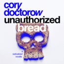 Unauthorized Bread : A Radicalized Novella - eAudiobook