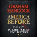 America Before : The Key to Earth's Lost Civilization - eAudiobook