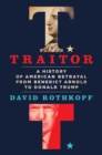 Traitor : A History of American Betrayal from Benedict Arnold to Donald Trump - Book