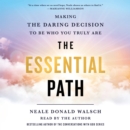 The Essential Path : Making the Daring Decision to Be Who You Truly Are - eAudiobook