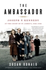 The Ambassador : Joseph P. Kennedy at the Court of St. James's 1938-1940 - Book