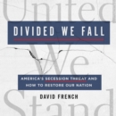 Divided We Fall : America's Secession Threat and How to Restore Our Nation - eAudiobook