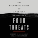 Four Threats : The Recurring Crises of American Democracy - eAudiobook