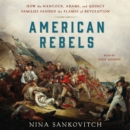 American Rebels : How the Hancock, Adams, and Quincy Families Fanned the Flames of Revolution - eAudiobook