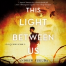 This Light Between Us: A Novel of World War II - eAudiobook