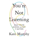 You're Not Listening : What You're Missing and Why It Matters - eAudiobook