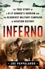 Inferno: The True Story of a B-17 Gunner's Heroism and the Bloodiest Military Campaign in Aviation History - Book