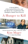 A Hunger to Kill : A Serial Killer, a Determined Detective, and the Quest for a Confession That Changed a Small Town Forever - Book