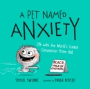 A Pet Named Anxiety : Life with the World's Cutest Companion from Hell - Book