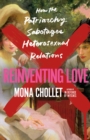 Reinventing Love : How the Patriarchy Sabotages Heterosexual Relations - Book