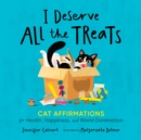 I Deserve All the Treats : Cat Affirmations for Health, Happiness, and World Domination - Book