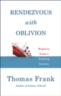 Rendezvous with Oblivion : Reports from a Sinking Society - eBook