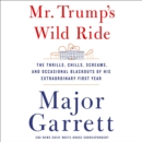 Mr. Trump's Wild Ride : The Thrills, Chills, Screams, and Occasional Blackouts of an Extraordinary Presidency - eAudiobook