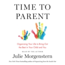 Time to Parent : Organizing Your Life to Bring Out the Best in Your Child and You - eAudiobook
