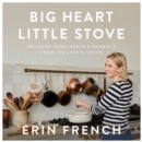 Big Heart Little Stove : Bringing Home Meals & Moments from The Lost Kitchen - eAudiobook
