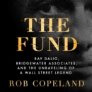 The Fund : Ray Dalio, Bridgewater Associates, and the Unraveling of a Wall Street Legend - eAudiobook