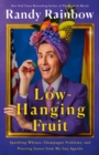 Low-Hanging Fruit : Sparkling Whines, Champagne Problems, and Pressing Issues from My Gay Agenda - Book