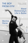 The Boy from Kyiv : Alexei Ratmansky's Life in Ballet - Book