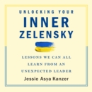 Unlocking Your Inner Zelensky : Lessons We Can All Learn from an Unexpected Leader - eAudiobook