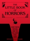 The Little Book of Horrors : Scary Truths That Will Make You Feel Lucky to Be Alive - Book