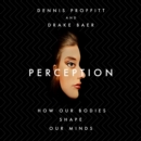 Perception : How Our Bodies Shape Our Minds - eAudiobook