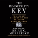 The Immortality Key : The Secret History of the Religion with No Name - eAudiobook