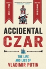 Accidental Czar : The Life and Lies of Vladimir Putin - Book