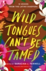 Wild Tongues Can't Be Tamed : 15 Voices from the Latinx Diaspora - Book