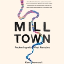 Mill Town : Reckoning with What Remains - eAudiobook
