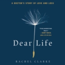 Dear Life : A Doctor's Story of Love and Loss - eAudiobook