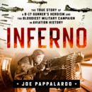 Inferno: The True Story of a B-17 Gunner's Heroism and the Bloodiest Military Campaign in Aviation History - eAudiobook